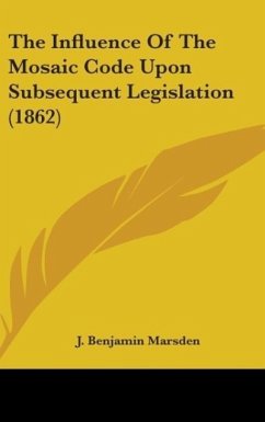 The Influence Of The Mosaic Code Upon Subsequent Legislation (1862) - Marsden, J. Benjamin