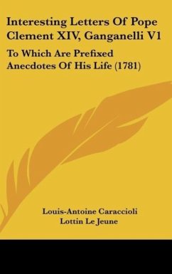 Interesting Letters Of Pope Clement XIV, Ganganelli V1 - Caraccioli, Louis-Antoine