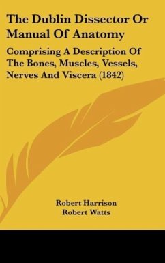 The Dublin Dissector Or Manual Of Anatomy - Harrison, Robert