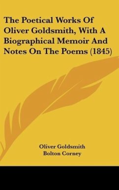The Poetical Works Of Oliver Goldsmith, With A Biographical Memoir And Notes On The Poems (1845) - Goldsmith, Oliver