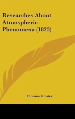 Researches About Atmospheric Phenomena (1823) - Forster, Thomas