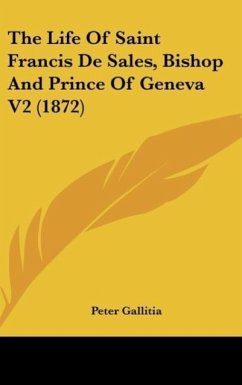 The Life Of Saint Francis De Sales, Bishop And Prince Of Geneva V2 (1872) - Gallitia, Peter