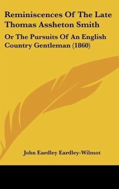 Reminiscences Of The Late Thomas Assheton Smith - Eardley-Wilmot, John Eardley