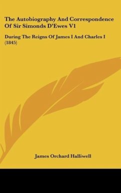 The Autobiography And Correspondence Of Sir Simonds D'Ewes V1 - Halliwell, James Orchard
