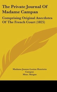 The Private Journal Of Madame Campan - Campan, Madame Jeanne-Louise-Henriette