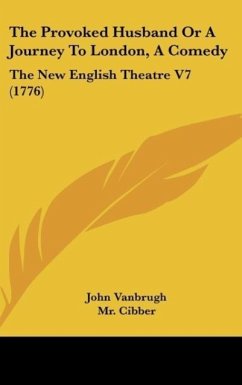 The Provoked Husband Or A Journey To London, A Comedy - Vanbrugh, John; Cibber