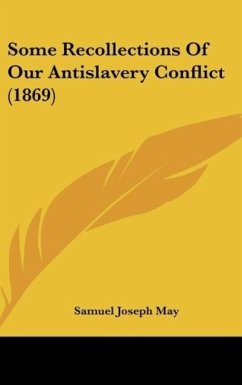 Some Recollections Of Our Antislavery Conflict (1869) - May, Samuel Joseph