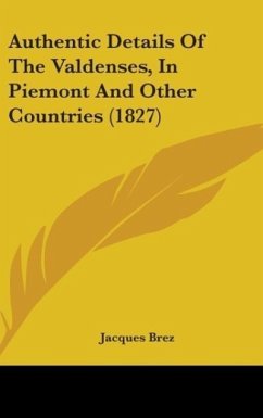 Authentic Details Of The Valdenses, In Piemont And Other Countries (1827) - Brez, Jacques