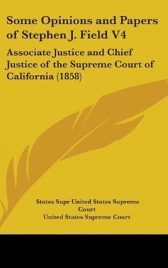 Some Opinions And Papers Of Stephen J. Field V4
