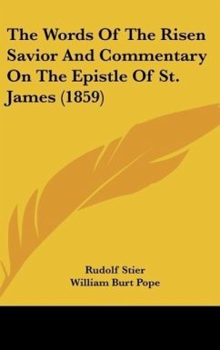 The Words Of The Risen Savior And Commentary On The Epistle Of St. James (1859) - Stier, Rudolf