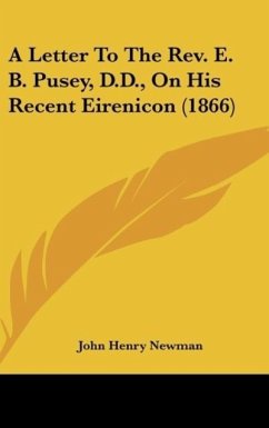 A Letter To The Rev. E. B. Pusey, D.D., On His Recent Eirenicon (1866) - Newman, John Henry