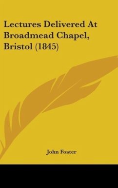 Lectures Delivered At Broadmead Chapel, Bristol (1845) - Foster, John