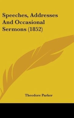 Speeches, Addresses And Occasional Sermons (1852) - Parker, Theodore