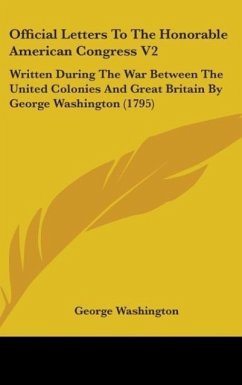 Official Letters To The Honorable American Congress V2 - Washington, George