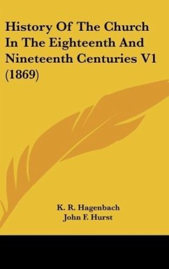 History Of The Church In The Eighteenth And Nineteenth Centuries V1 (1869) - Hagenbach, K. R.