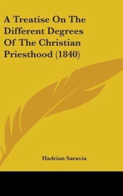 A Treatise On The Different Degrees Of The Christian Priesthood (1840) - Saravia, Hadrian