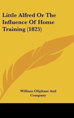 Little Alfred Or The Influence Of Home Training (1825) - William Oliphant And Company