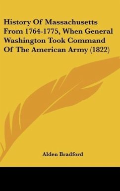 History Of Massachusetts From 1764-1775, When General Washington Took Command Of The American Army (1822) - Bradford, Alden