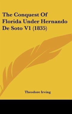 The Conquest Of Florida Under Hernando De Soto V1 (1835) - Irving, Theodore