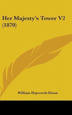 Her Majesty's Tower V2 (1870) - Dixon, William Hepworth