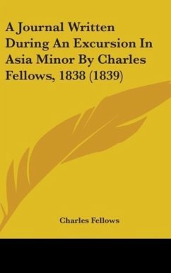 A Journal Written During An Excursion In Asia Minor By Charles Fellows, 1838 (1839) - Fellows, Charles