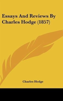Essays And Reviews By Charles Hodge (1857) - Hodge, Charles