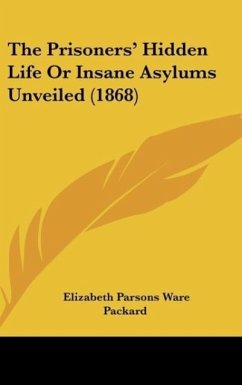 The Prisoners' Hidden Life Or Insane Asylums Unveiled (1868)