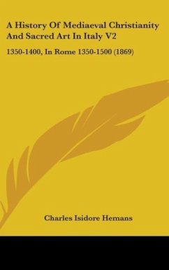 A History Of Mediaeval Christianity And Sacred Art In Italy V2 - Hemans, Charles Isidore