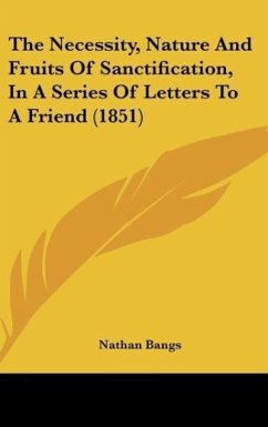 The Necessity, Nature And Fruits Of Sanctification, In A Series Of Letters To A Friend (1851) - Bangs, Nathan