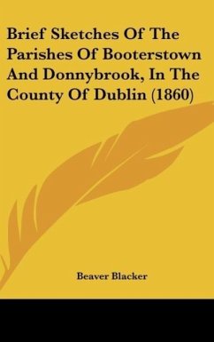 Brief Sketches Of The Parishes Of Booterstown And Donnybrook, In The County Of Dublin (1860) - Blacker, Beaver H.