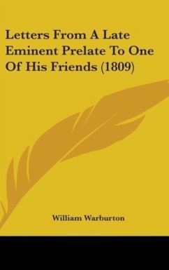 Letters From A Late Eminent Prelate To One Of His Friends (1809) - Warburton, William
