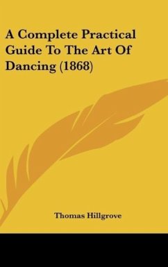 A Complete Practical Guide To The Art Of Dancing (1868) - Hillgrove, Thomas