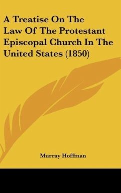 A Treatise On The Law Of The Protestant Episcopal Church In The United States (1850) - Hoffman, Murray
