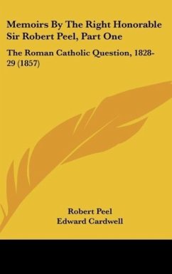 Memoirs By The Right Honorable Sir Robert Peel, Part One - Peel, Robert