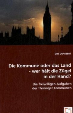 Die Kommune oder das Land - wer hält die Zügel in der Hand? - Dünnebeil, Dirk
