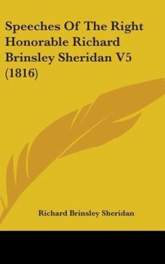 Speeches Of The Right Honorable Richard Brinsley Sheridan V5 (1816) - Sheridan, Richard Brinsley