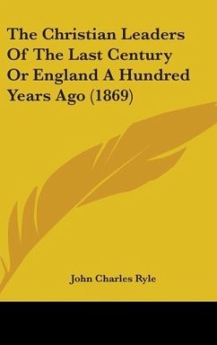 The Christian Leaders Of The Last Century Or England A Hundred Years Ago (1869) - Ryle, John Charles