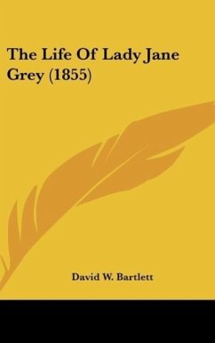 The Life Of Lady Jane Grey (1855) - Bartlett, David W.
