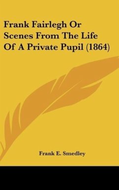 Frank Fairlegh Or Scenes From The Life Of A Private Pupil (1864) - Smedley, Frank E.