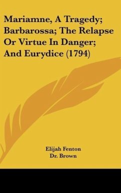 Mariamne, A Tragedy; Barbarossa; The Relapse Or Virtue In Danger; And Eurydice (1794) - Fenton, Elijah; Brown; Brugh, John van