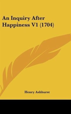 An Inquiry After Happiness V1 (1704) - Ashhurst, Henry