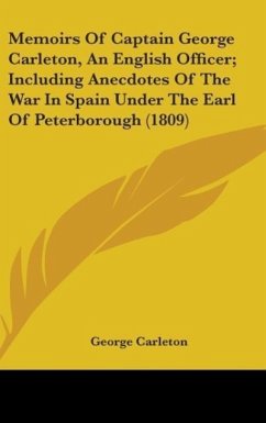 Memoirs Of Captain George Carleton, An English Officer; Including Anecdotes Of The War In Spain Under The Earl Of Peterborough (1809) - Carleton, George