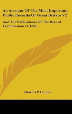 An Account Of The Most Important Public Records Of Great Britain V2 - Cooper, Charles P.