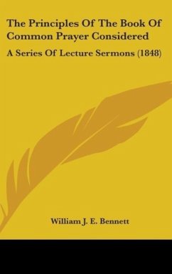 The Principles Of The Book Of Common Prayer Considered - Bennett, William J. E.