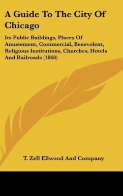 A Guide To The City Of Chicago - T. Zell Ellwood And Company