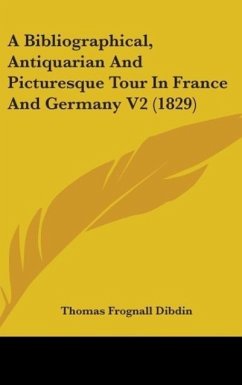 A Bibliographical, Antiquarian And Picturesque Tour In France And Germany V2 (1829) - Dibdin, Thomas Frognall