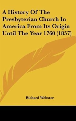 A History Of The Presbyterian Church In America From Its Origin Until The Year 1760 (1857)