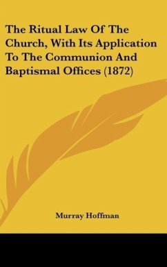 The Ritual Law Of The Church, With Its Application To The Communion And Baptismal Offices (1872) - Hoffman, Murray