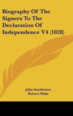 Biography Of The Signers To The Declaration Of Independence V4 (1828) - Sanderson, John; Waln, Robert; Gilpin, Henry D.