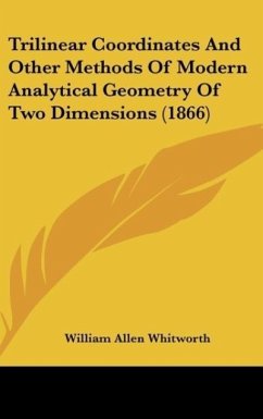 Trilinear Coordinates And Other Methods Of Modern Analytical Geometry Of Two Dimensions (1866) - Whitworth, William Allen